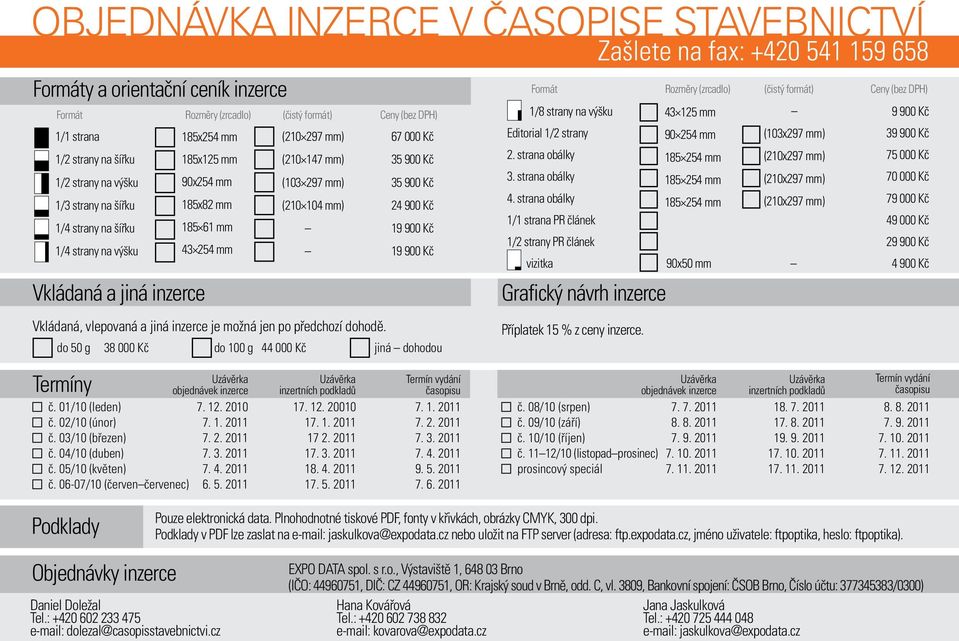 mm 19 900 Kč Vkládaná a jiná inzerce Grafický návrh inzerce Vkládaná, vlepovaná a jiná inzerce je možná jen po předchozí dohodě. Příplatek 15 % z ceny inzerce.