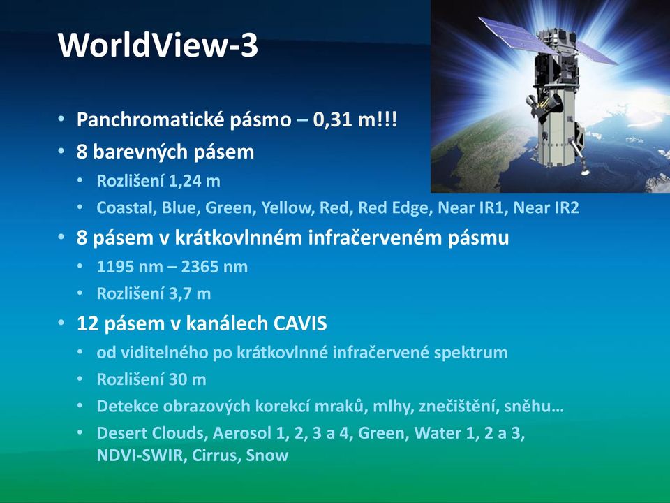 krátkovlnném infračerveném pásmu 1195 nm 2365 nm Rozlišení 3,7 m 12 pásem v kanálech CAVIS od viditelného po