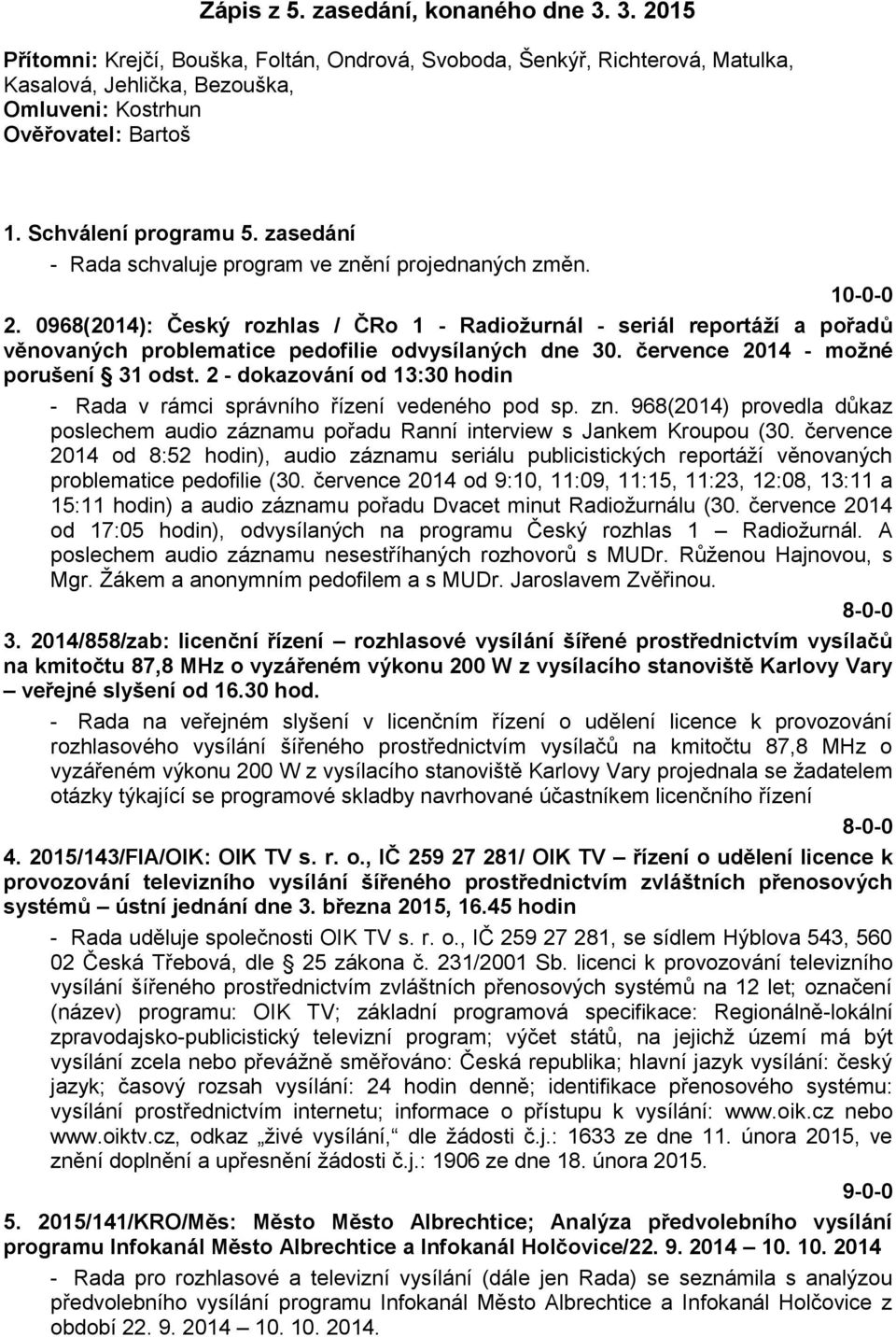 0968(2014): Český rozhlas / ČRo 1 - Radiožurnál - seriál reportáží a pořadů věnovaných problematice pedofilie odvysílaných dne 30. července 2014 - možné porušení 31 odst.