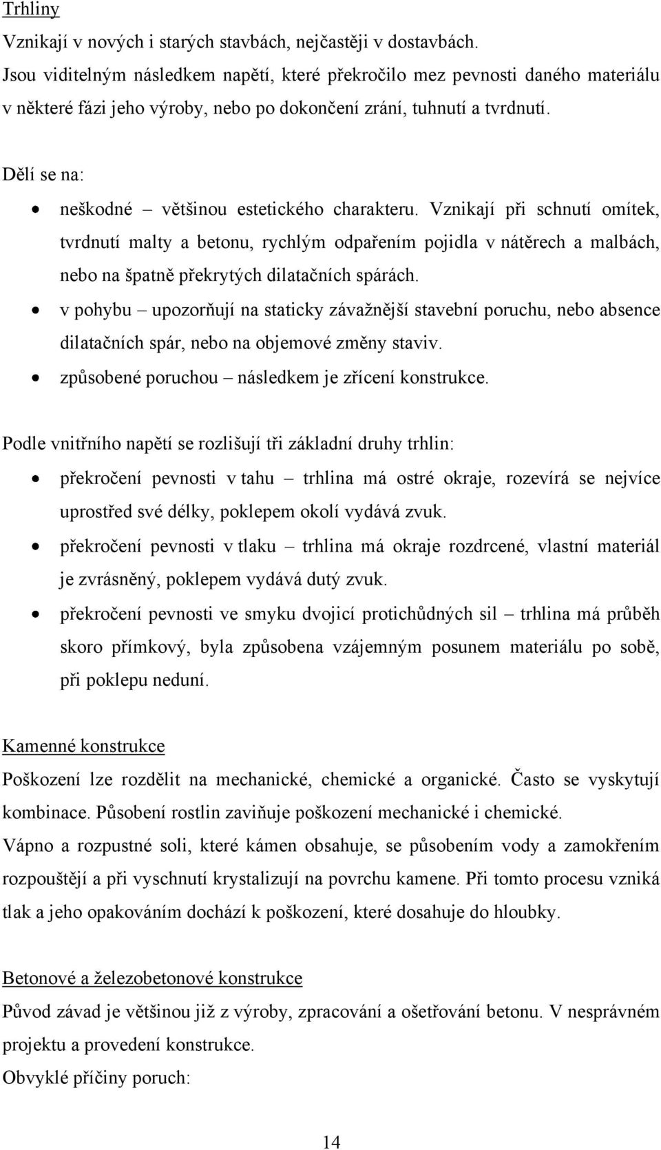 Dělí se na: neškodné většinou estetického charakteru.