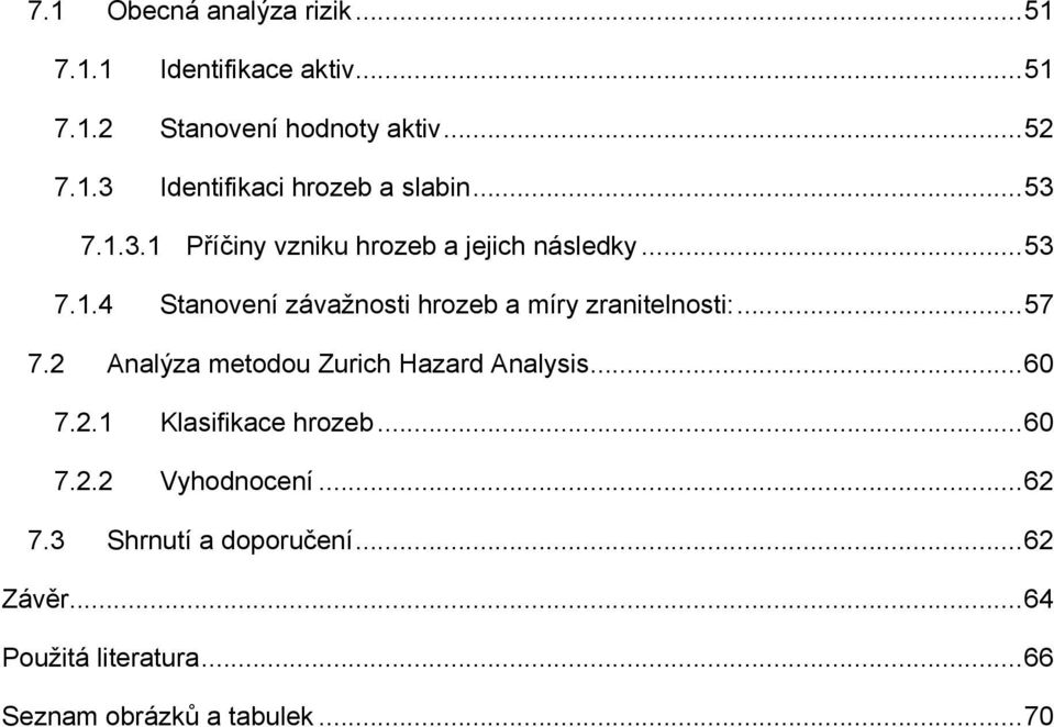 .. 57 7.2 Analýza metodou Zurich Hazard Analysis... 60 7.2.1 Klasifikace hrozeb... 60 7.2.2 Vyhodnocení... 62 7.