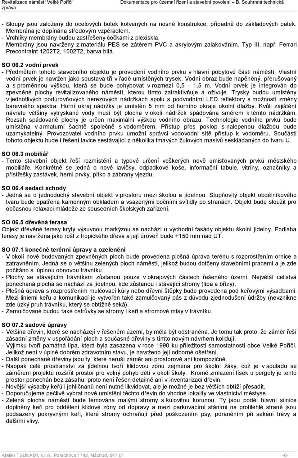 Ferrari Precontraint 1202T2, 1002T2, barva bílá. SO 06.2 vodní prvek - Předmětem tohoto stavebního objektu je provedení vodního prvku v hlavní pobytové části náměstí.