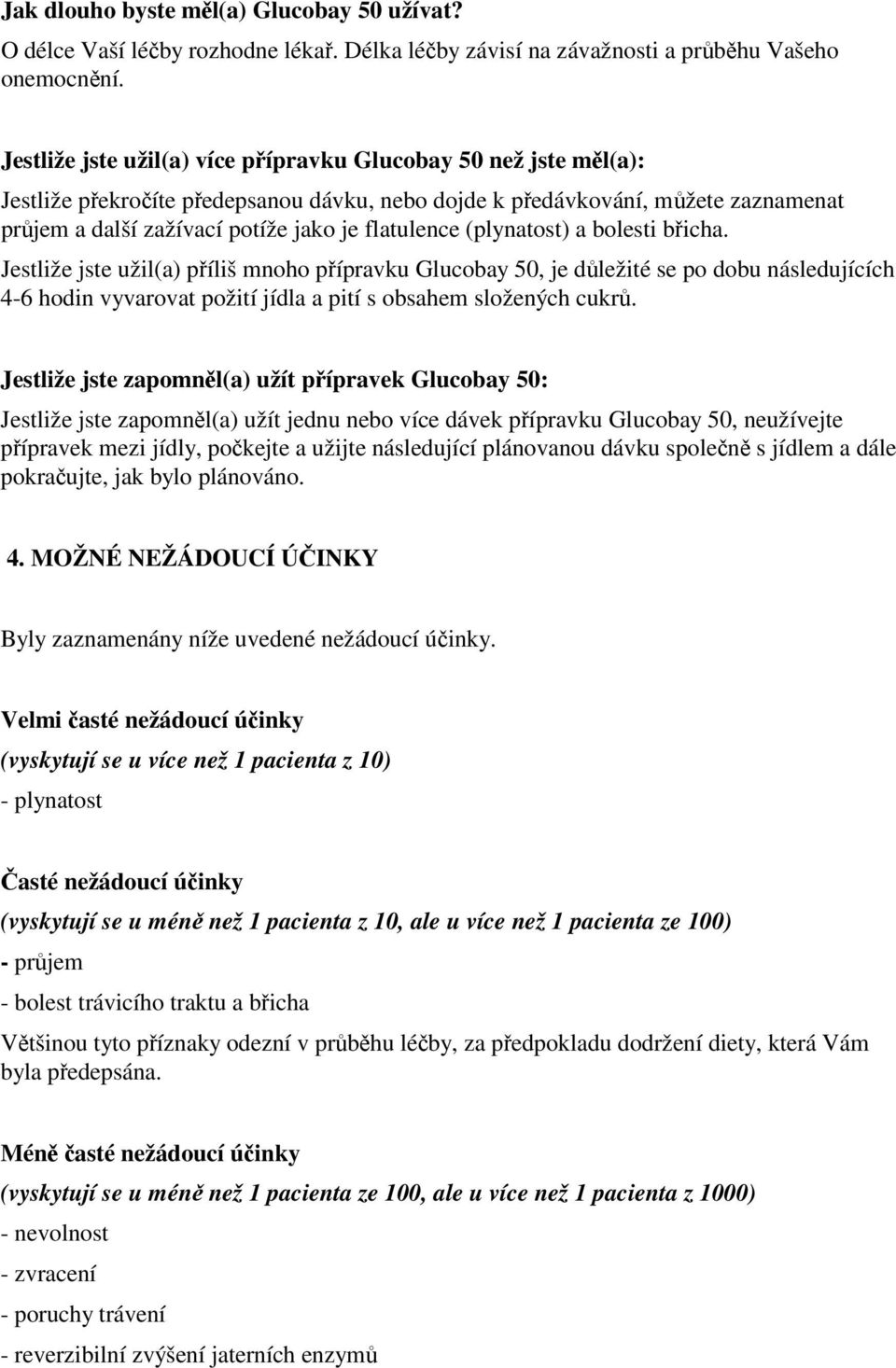 (plynatost) a bolesti břicha. Jestliže jste užil(a) příliš mnoho přípravku Glucobay 50, je důležité se po dobu následujících 4-6 hodin vyvarovat požití jídla a pití s obsahem složených cukrů.