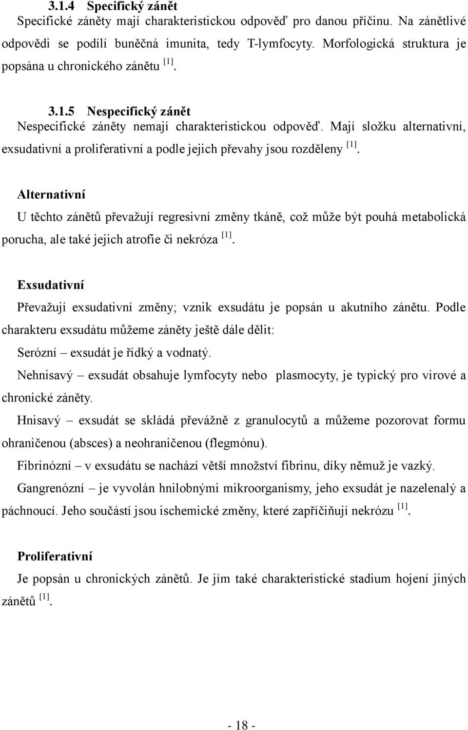 Mají složku alternativní, exsudativní a proliferativní a podle jejich převahy jsou rozděleny [1].