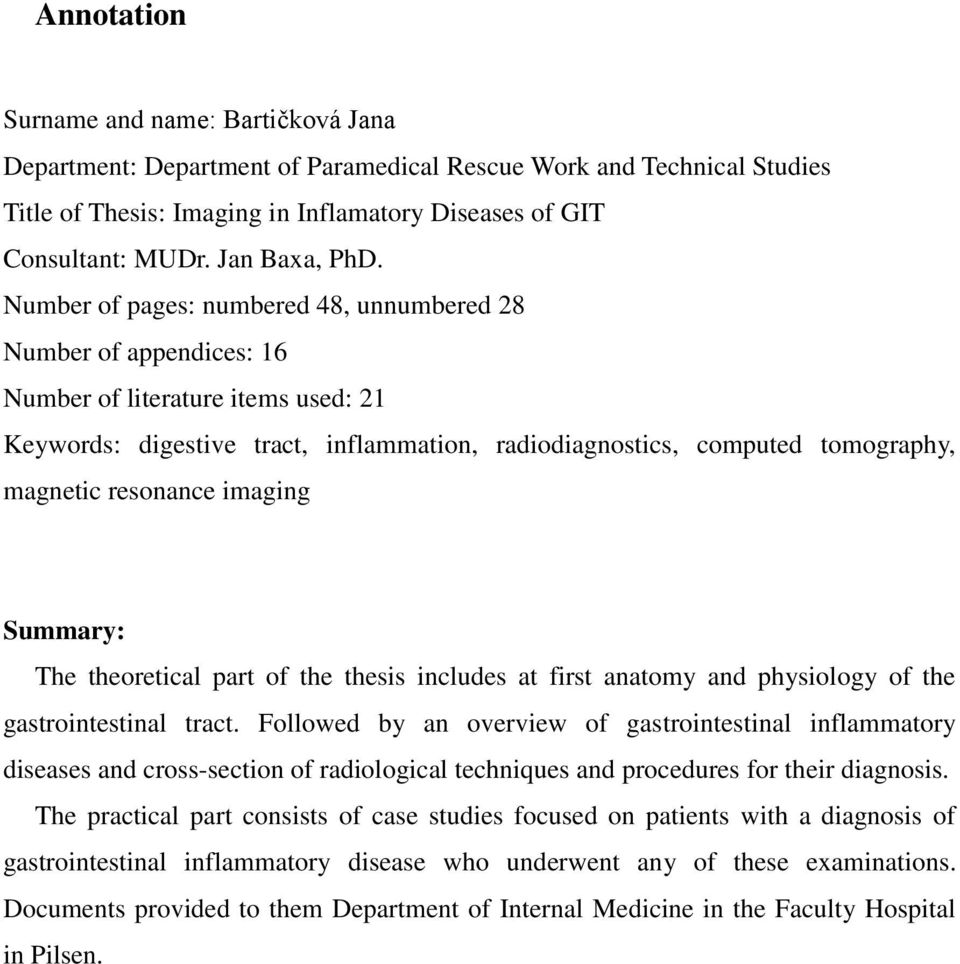 Number of pages: numbered 48, unnumbered 28 Number of appendices: 16 Number of literature items used: 21 Keywords: digestive tract, inflammation, radiodiagnostics, computed tomography, magnetic