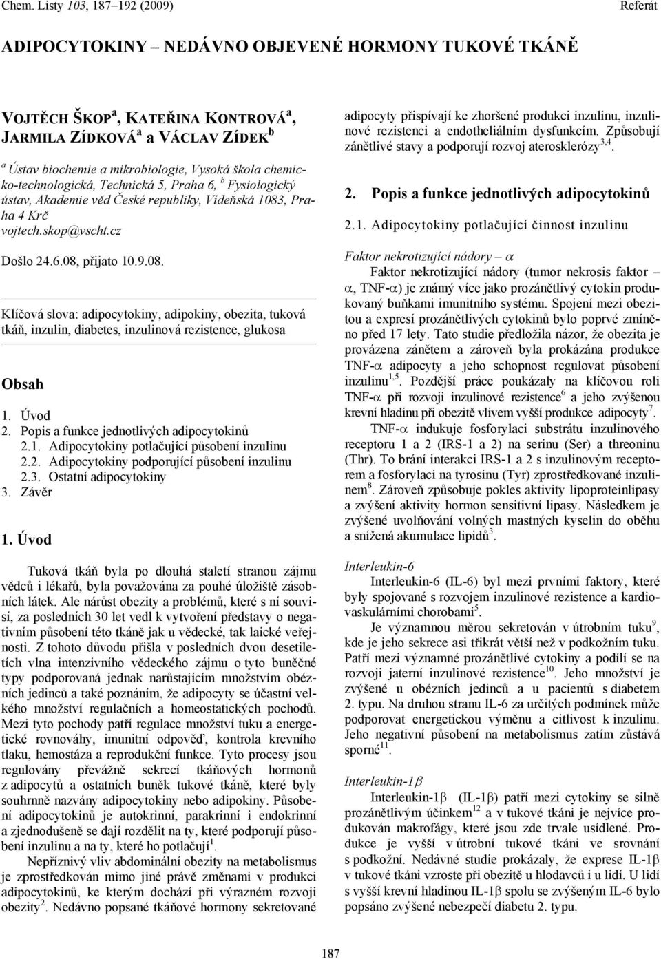 , Praha 4 Krč vojtech.skop@vscht.cz Došlo 24.6.08, přijato 10.9.08. Klíčová slova: adipocytokiny, adipokiny, obezita, tuková tkáň, inzulin, diabetes, inzulinová rezistence, glukosa Obsah 1. Úvod 2.