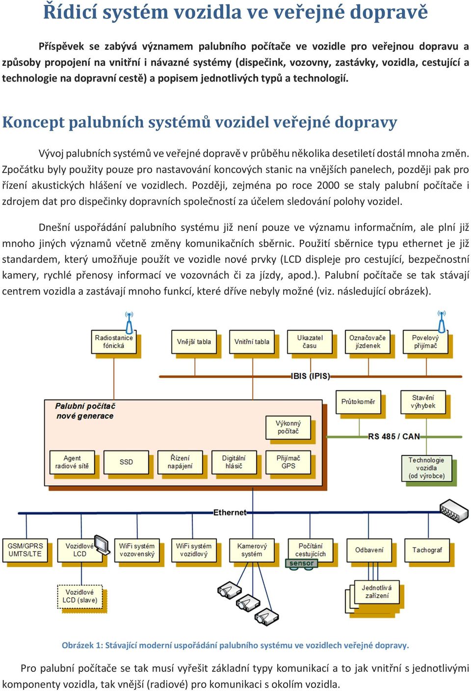 Koncept palubních systémů vozidel veřejné dopravy Vývoj palubních systémů ve veřejné dopravě v průběhu několika desetiletí dostál mnoha změn.