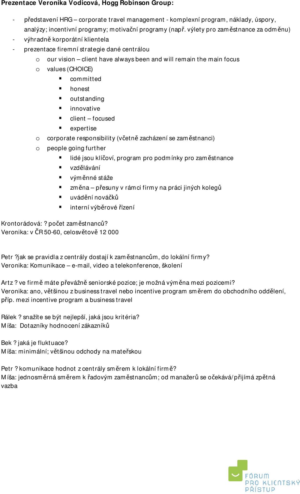 committed honest outstanding innovative client focused expertise o corporate responsibility (v etn zacházení se zam stnanci) o people going further lidé jsou klí oví, program pro podmínky pro zam