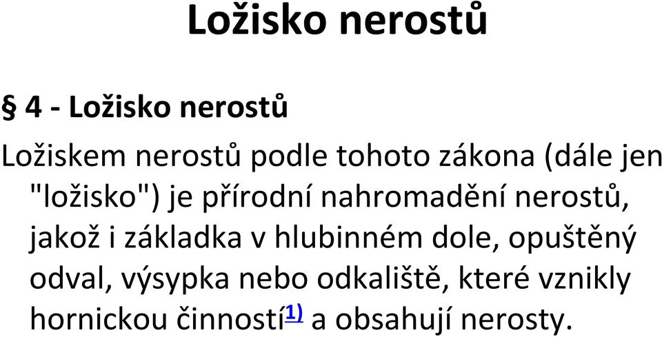 přírodnínahromaděnínerostů, jakoži základka v hlubinném dole,