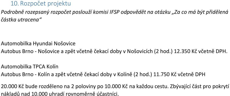 350 Kč včetně DPH. Automobilka TPCA Kolín Autobus Brno - Kolín a zpět včetně čekací doby v Kolíně (2 hod.) 11.