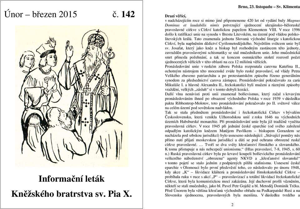 katolickou papežem Klementem VIII. V roce 1596 došlo k ratifikaci unie na synodu v Brestu Litevském, na území pod vládou polskolitevských králů.