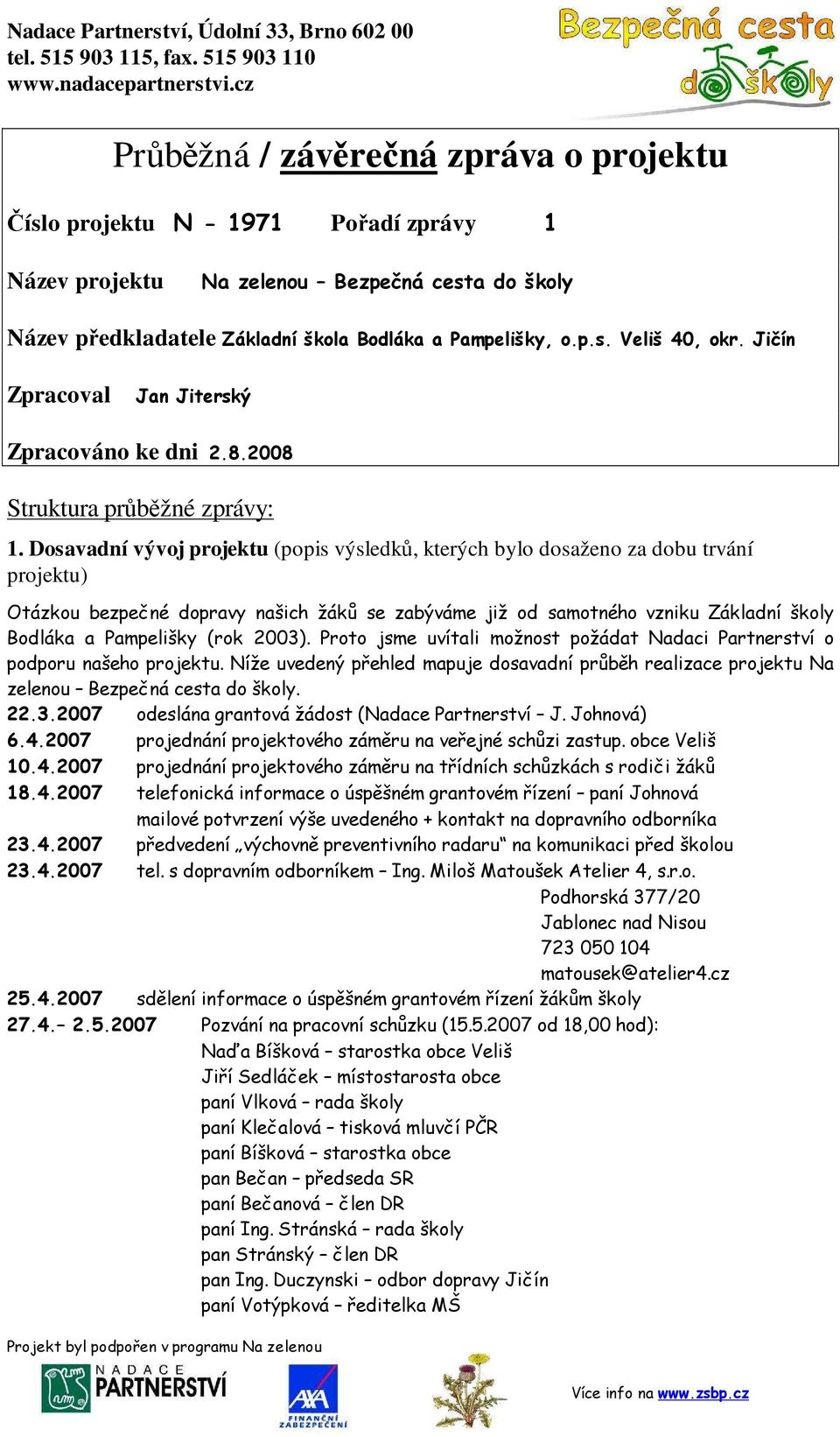 Jičín Zpracoval Jan Jiterský Zpracováno ke dni 2.8.2008 Struktura průběžné zprávy: 1.