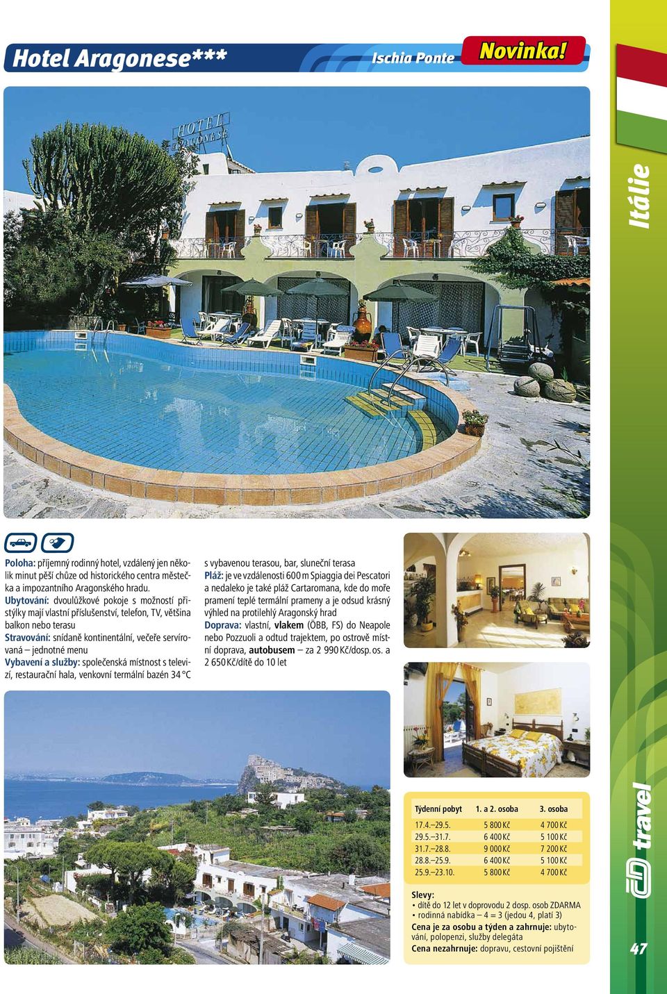 služby:společenská místnost s televizí, restaurační hala, venkovní termální bazén 34 C s vybavenou terasou, bar, sluneční terasa Pláž:je ve vzdálenosti 600 m Spiaggia dei Pescatori a nedaleko je také