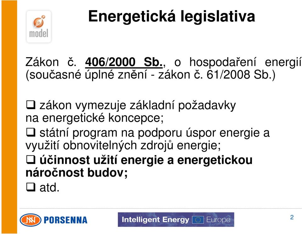 ) zákon vymezuje základní požadavky na energetické koncepce; státní program na