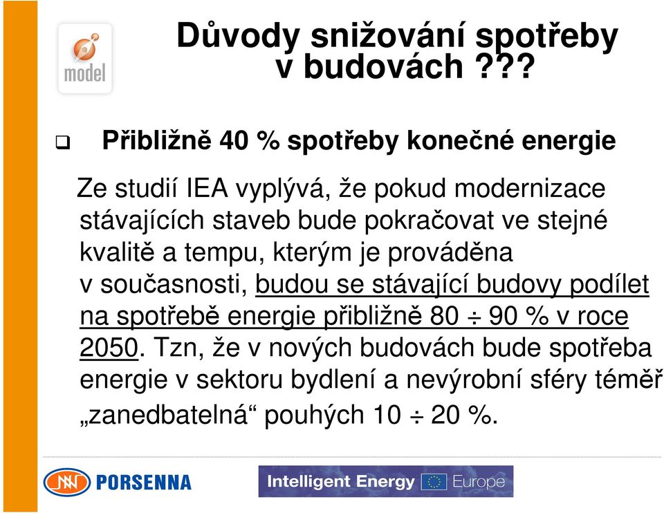 bude pokračovat ve stejné kvalitě a tempu, kterým je prováděna v současnosti, budou se stávající budovy