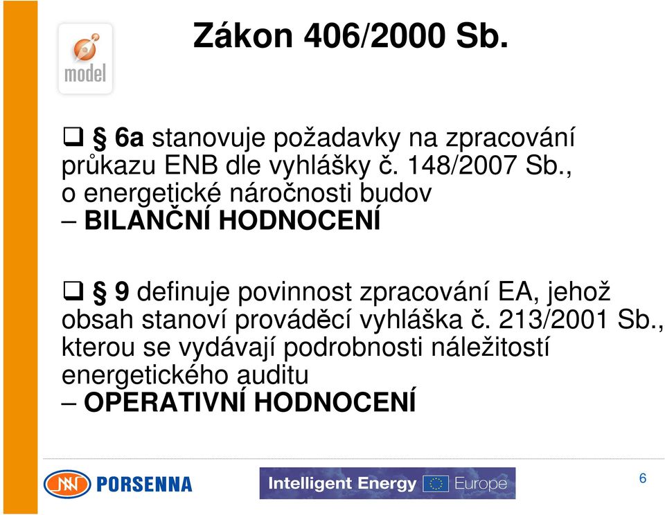 , o energetické náročnosti budov BILANČNÍ HODNOCENÍ 9 definuje povinnost