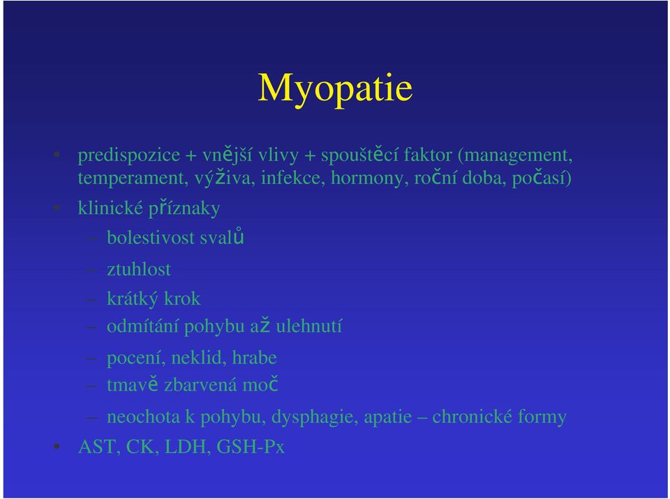 ztuhlost krátký krok odmítání pohybu a ulehnutí pocení, neklid, hrabe tmav