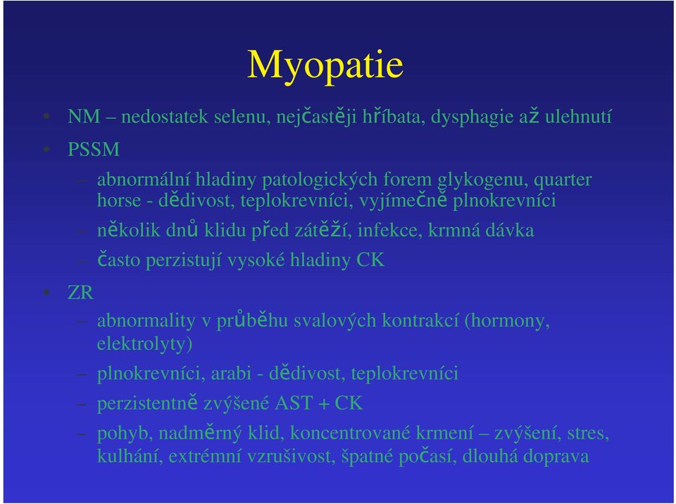 hladiny CK ZR abnormality v prbhu svalových kontrakcí (hormony, elektrolyty) plnokrevníci, arabi - ddivost, teplokrevníci