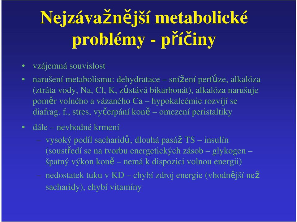 , stres, vyerpání kon omezení peristaltiky dále nevhodné krmení vysoký podíl sacharid, dlouhá pasá TS insulín (soustedí se na tvorbu