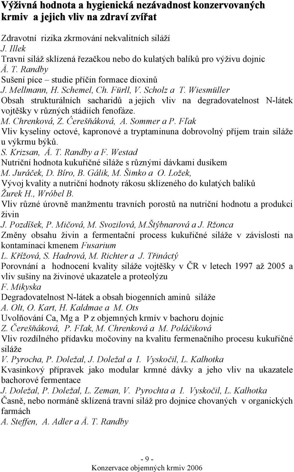 Wiesmüller Obsah strukturálních sacharidů a jejich vliv na degradovatelnost N-látek vojtěšky v různých stádiích fenofáze. M. Chrenková, Z. Ćerešňáková, A. Sommer a P.