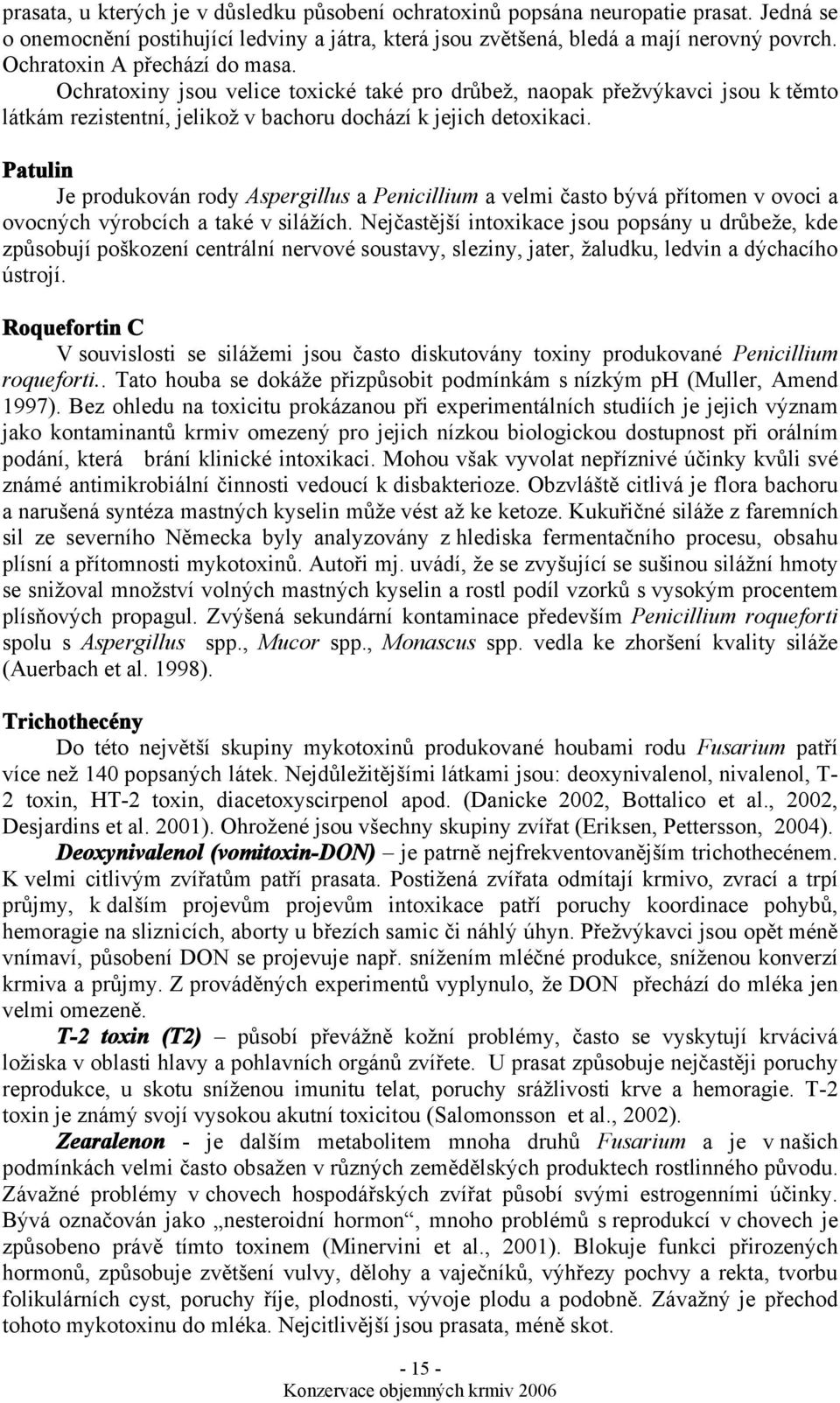 Patulin Je produkován rody Aspergillus a Penicillium a velmi často bývá přítomen v ovoci a ovocných výrobcích a také v silážích.