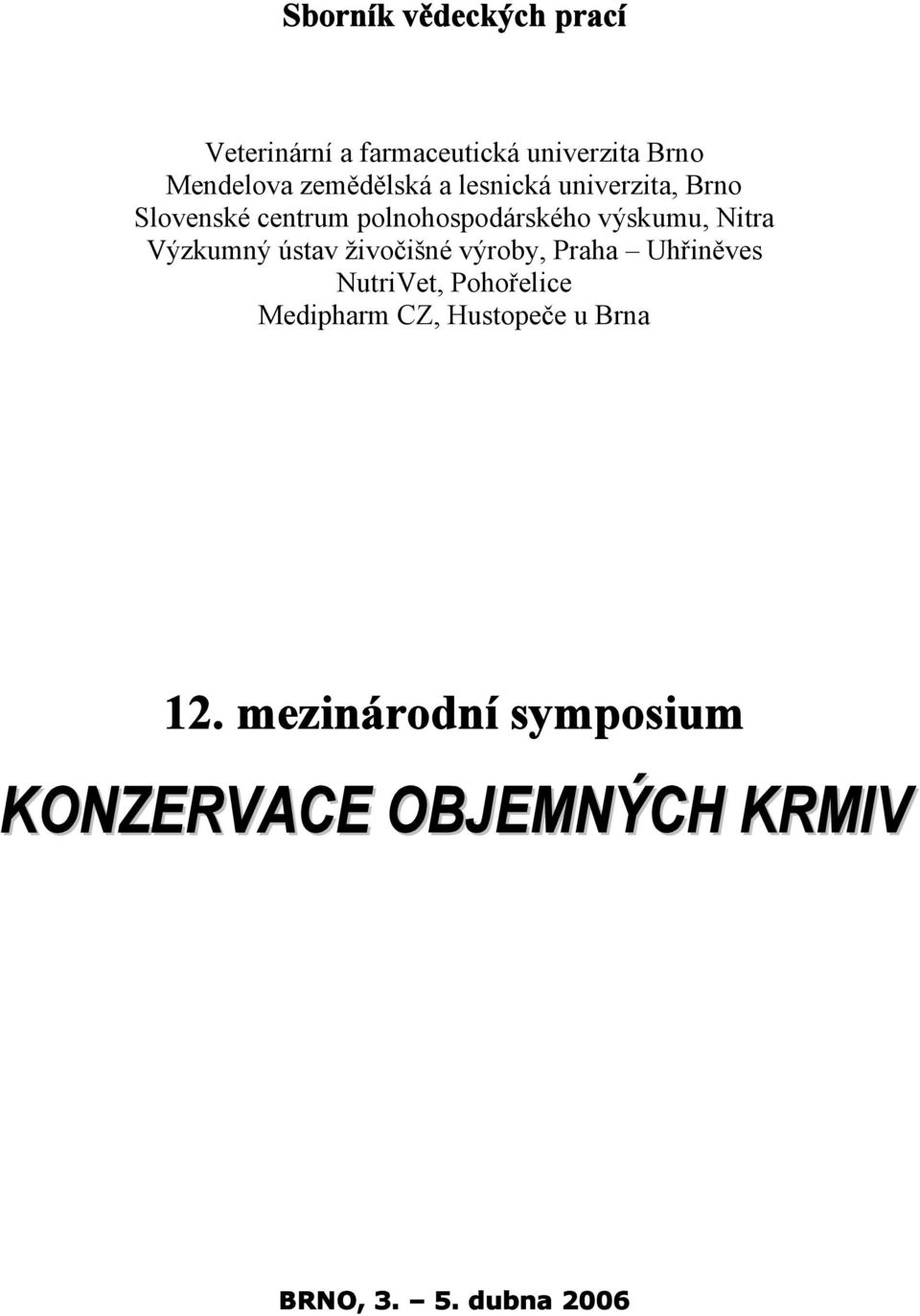 Nitra Výzkumný ústav živočišné výroby, Praha Uhřiněves NutriVet, Pohořelice Medipharm