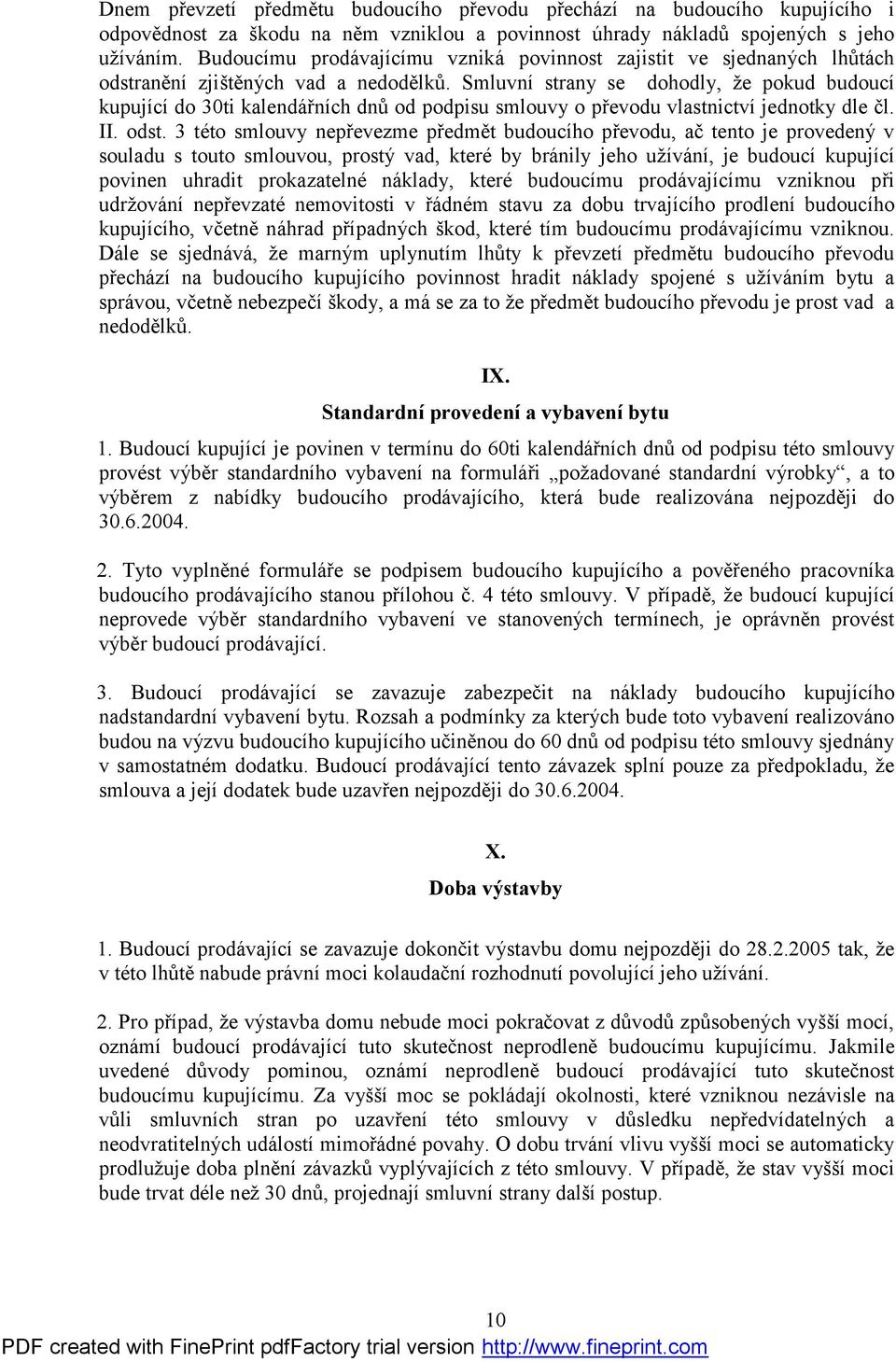 Smluvní strany se dohodly, ž e pokud budoucí kupující do 30ti kalendářn ích dnů od podpisu smlouvy o převodu vlastnictví jednotky dle čl. II. odst.