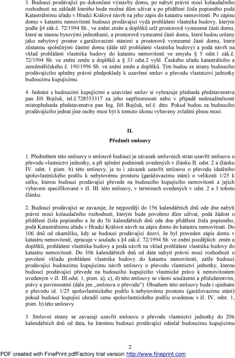 , ve znění změn a doplň ků určí prostorově vymezené části domu, které se stanou bytovými jednotkami, a prostorově vymezené části domu, které budou určeny jako nebytový prostor s garáž ovacími stáními