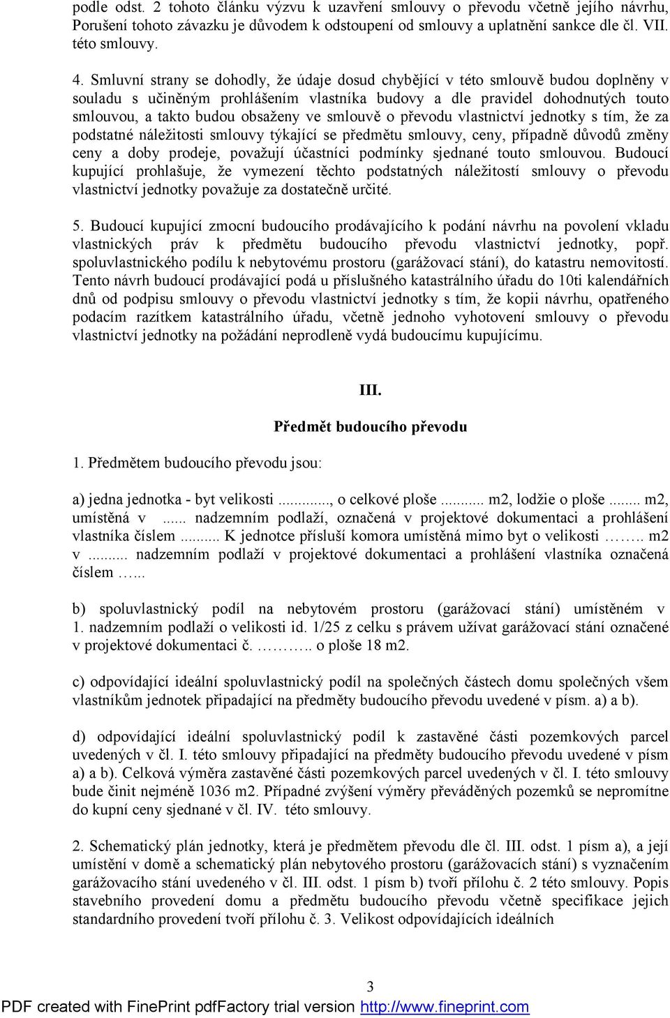 ve smlouvě o převodu vlastnictví jednotky s tím, ž e za podstatné nálež itosti smlouvy týkající se předmětu smlouvy, ceny, případně důvodů změny ceny a doby prodeje, považ ují účastníci podmínky