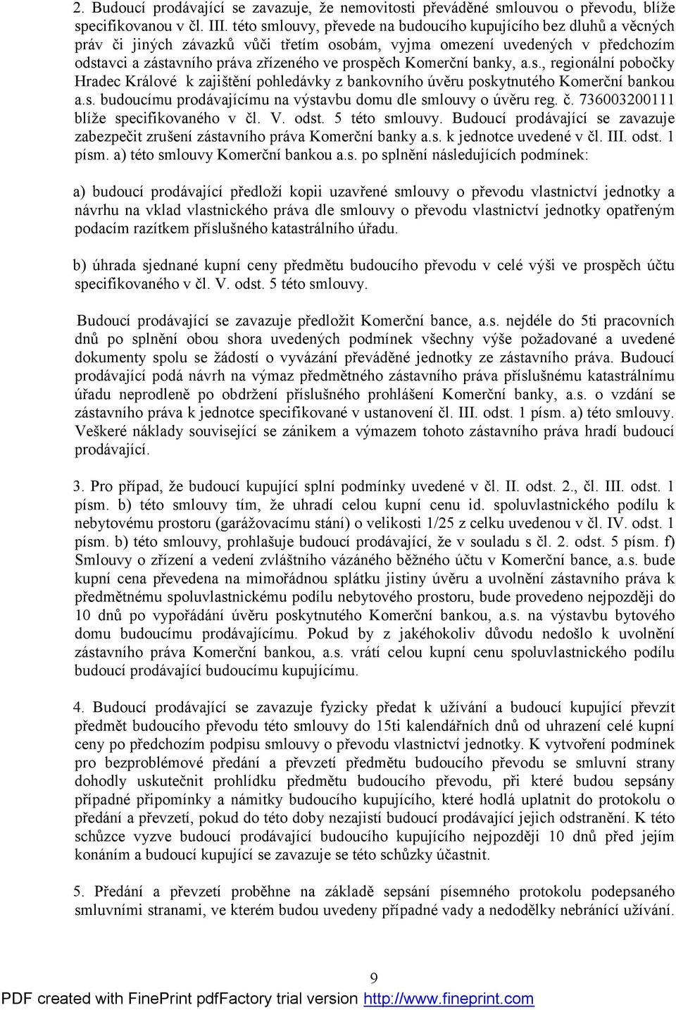 Komerční banky, a.s., regionální pobočky Hradec Králové k zajištění pohledávky z bankovního úvěru poskytnutého Komerční bankou a.s. budoucímu prodávajícímu na výstavbu domu dle smlouvy o úvěru reg. č.