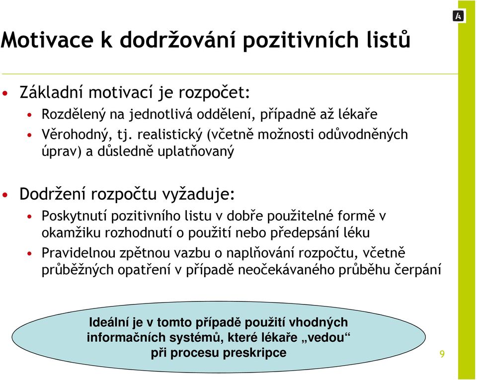 použitelné formě v okamžiku rozhodnutí o použití nebo předepsání léku Pravidelnou zpětnou vazbu o naplňování rozpočtu, včetně průběžných