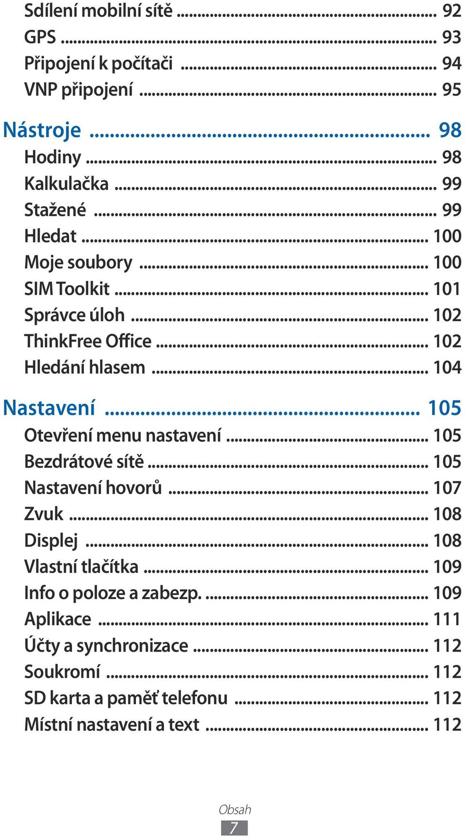 .. 05 Otevření menu nastavení... 05 Bezdrátové sítě... 05 Nastavení hovorů... 07 Zvuk... 08 Displej... 08 Vlastní tlačítka.