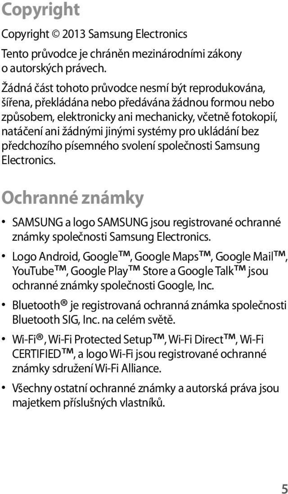 pro ukládání bez předchozího písemného svolení společnosti Samsung Electronics. Ochranné známky SAMSUNG a logo SAMSUNG jsou registrované ochranné známky společnosti Samsung Electronics.