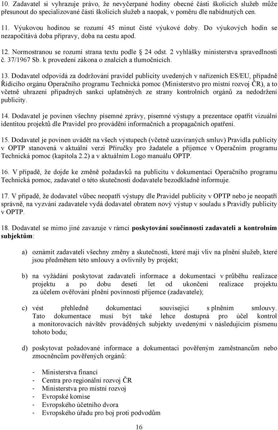 2 vyhlášky ministerstva spravedlnosti č. 37/1967 Sb. k provedení zákona o znalcích a tlumočnících. 13.