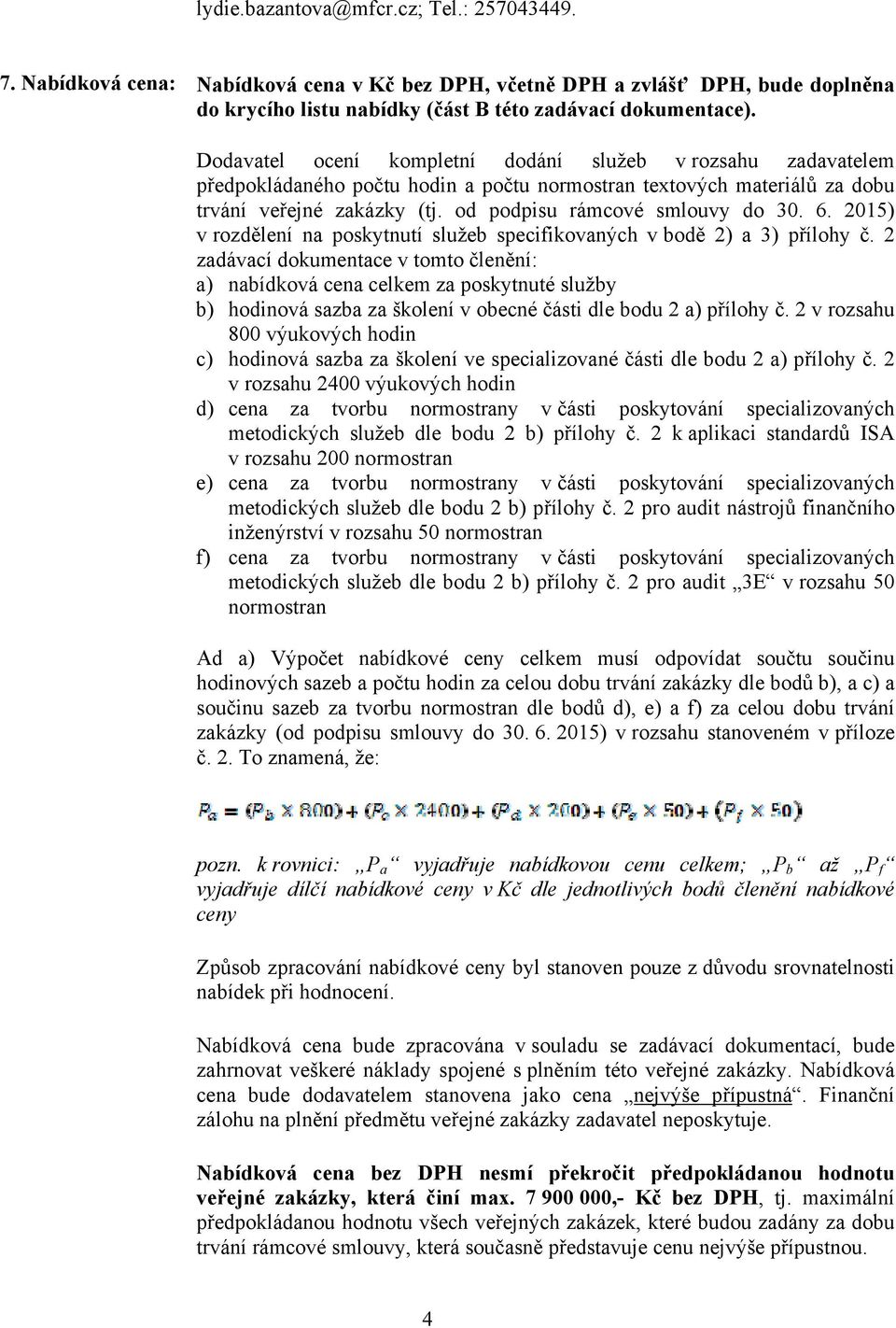 6. 2015) v rozdělení na poskytnutí služeb specifikovaných v bodě 2) a 3) přílohy č.