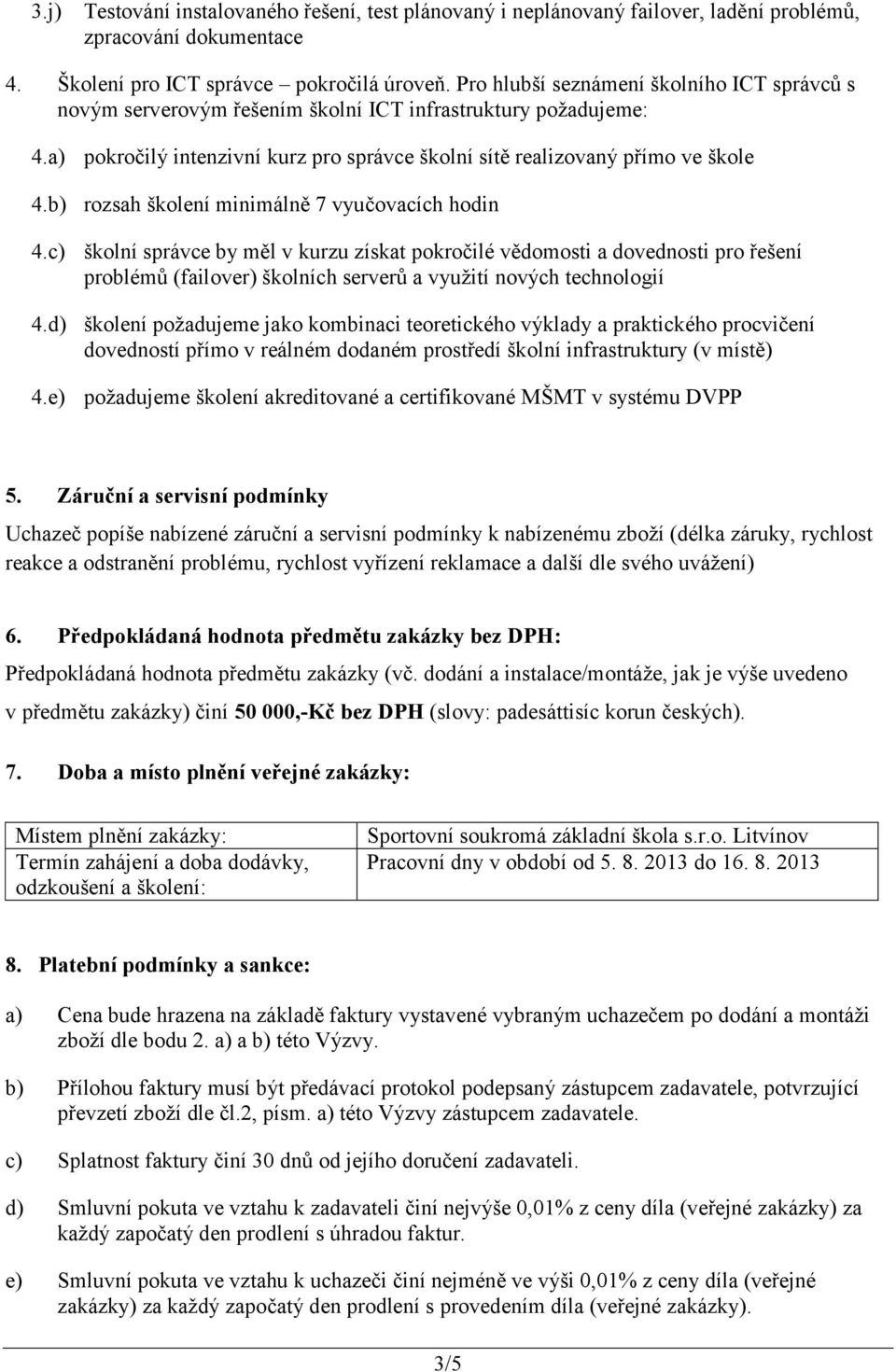 b) rozsah školení minimálně 7 vyučovacích hodin 4.