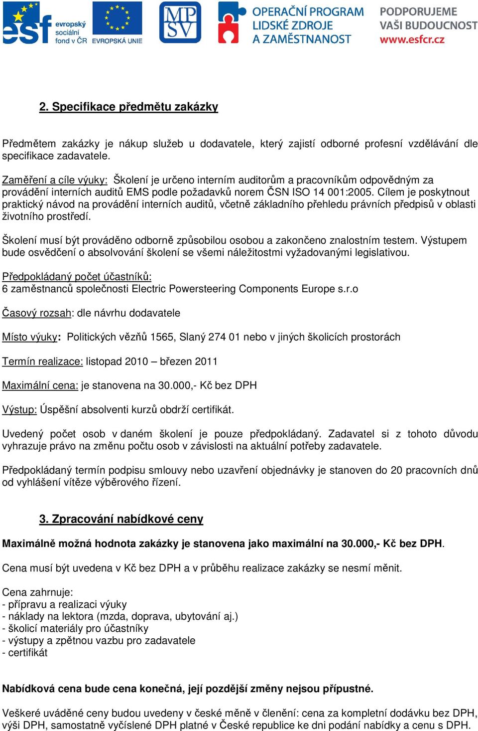 Cílem je poskytnout praktický návod na provádění interních auditů, včetně základního přehledu právních předpisů v oblasti životního prostředí.