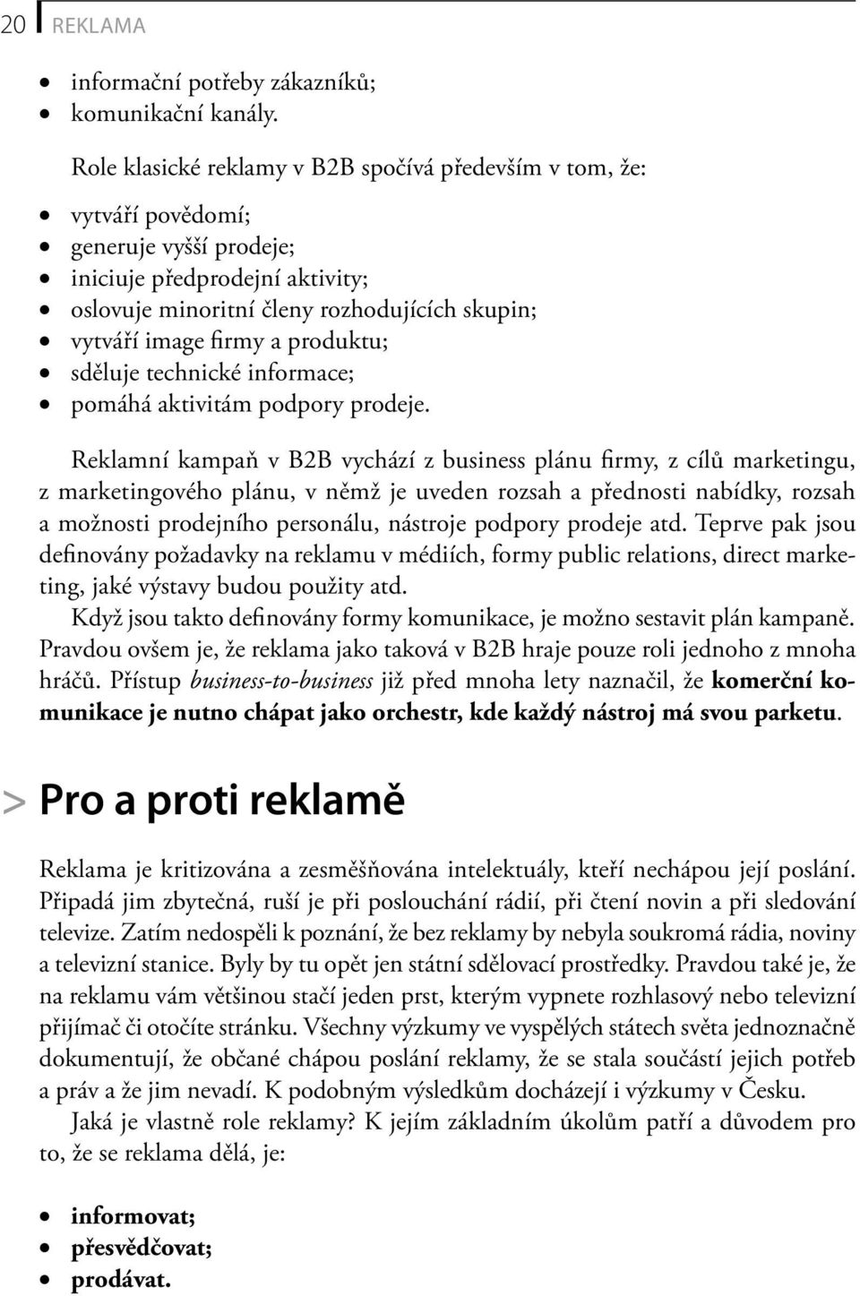 produktu; sděluje technické informace; pomáhá aktivitám podpory prodeje.