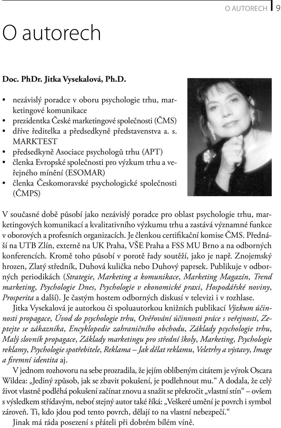 působí jako nezávislý poradce pro oblast psychologie trhu, marketingových komunikací a kvalitativního výzkumu trhu a zastává významné funkce v oborových a profesních organizacích.