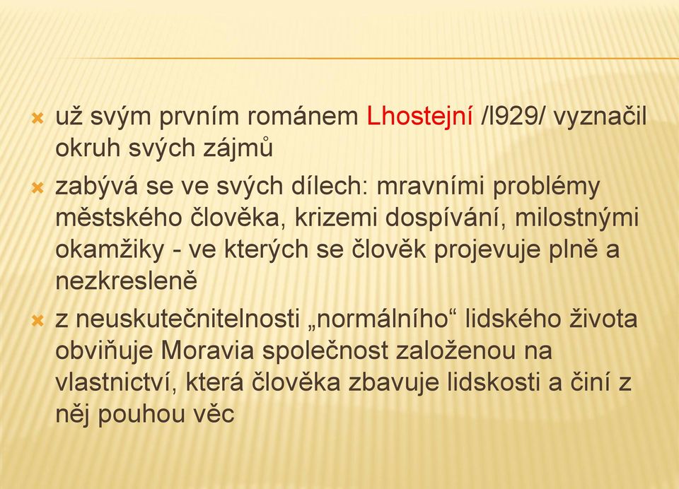 člověk projevuje plně a nezkresleně z neuskutečnitelnosti normálního lidského života obviňuje