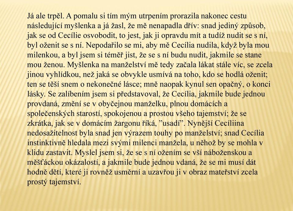 se s ní, byl oženit se s ní. Nepodařilo se mi, aby mě Cecília nudila, když byla mou milenkou, a byl jsem si téměř jist, že se s ní budu nudit, jakmile se stane mou ženou.