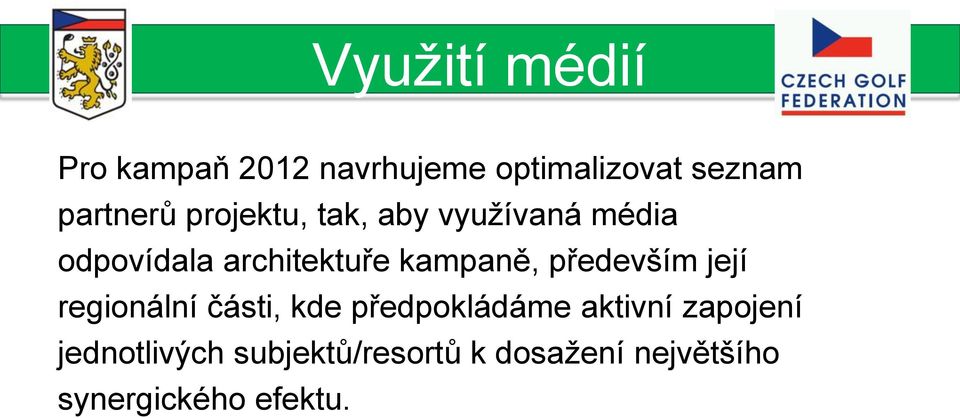 kampaně, především její regionální části, kde předpokládáme aktivní