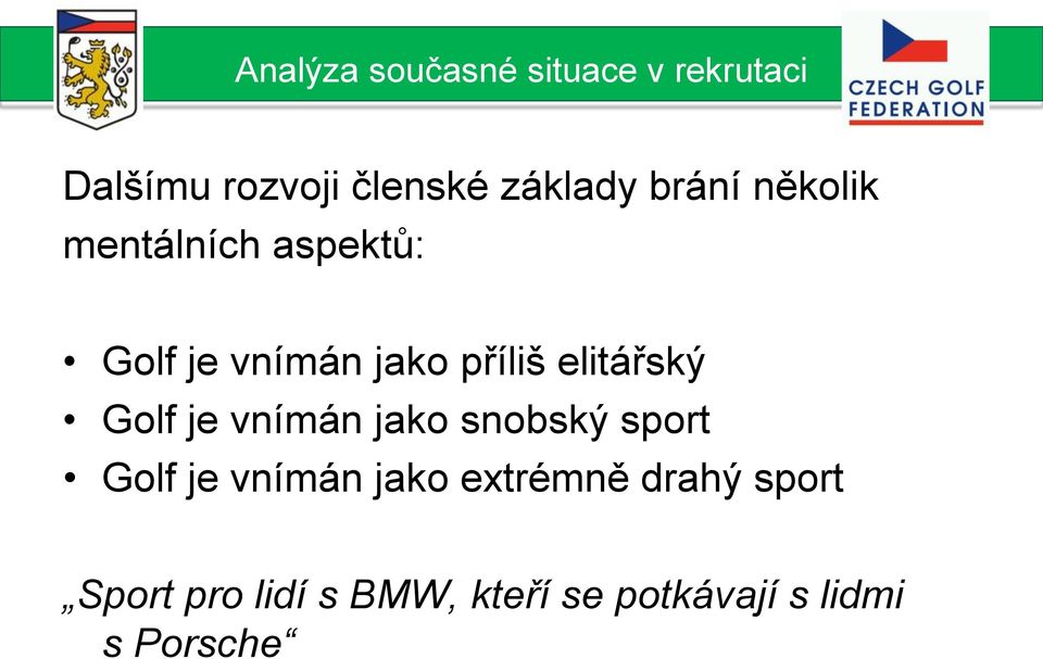 elitářský Golf je vnímán jako snobský sport Golf je vnímán jako