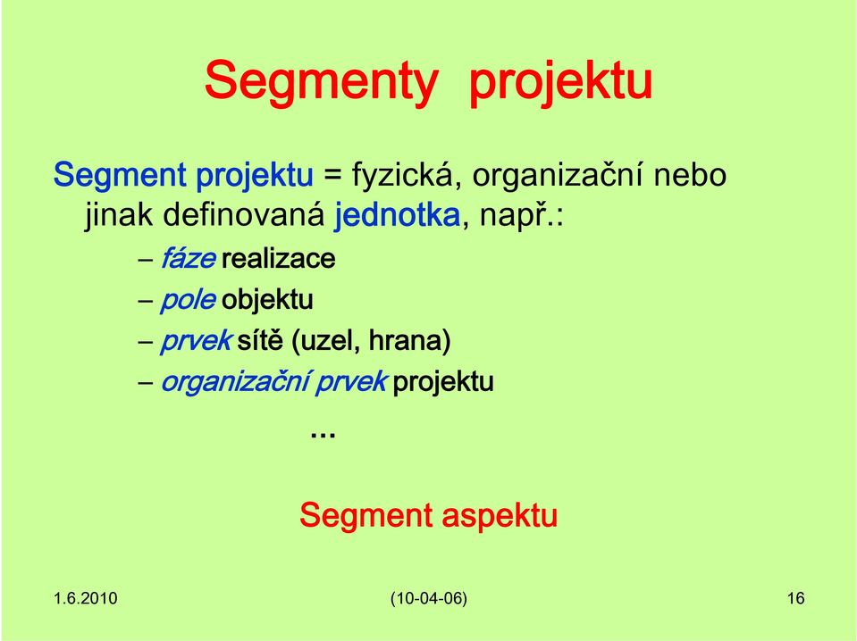 : fáze realizace pole objektu prvek sítě (uzel, hrana)