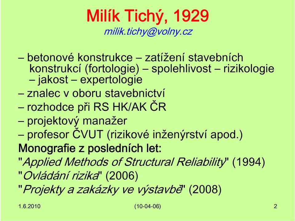 expertologie znalec v oboru stavebnictví rozhodce při RS HK/AK ČR projektový manažer profesor ČVUT