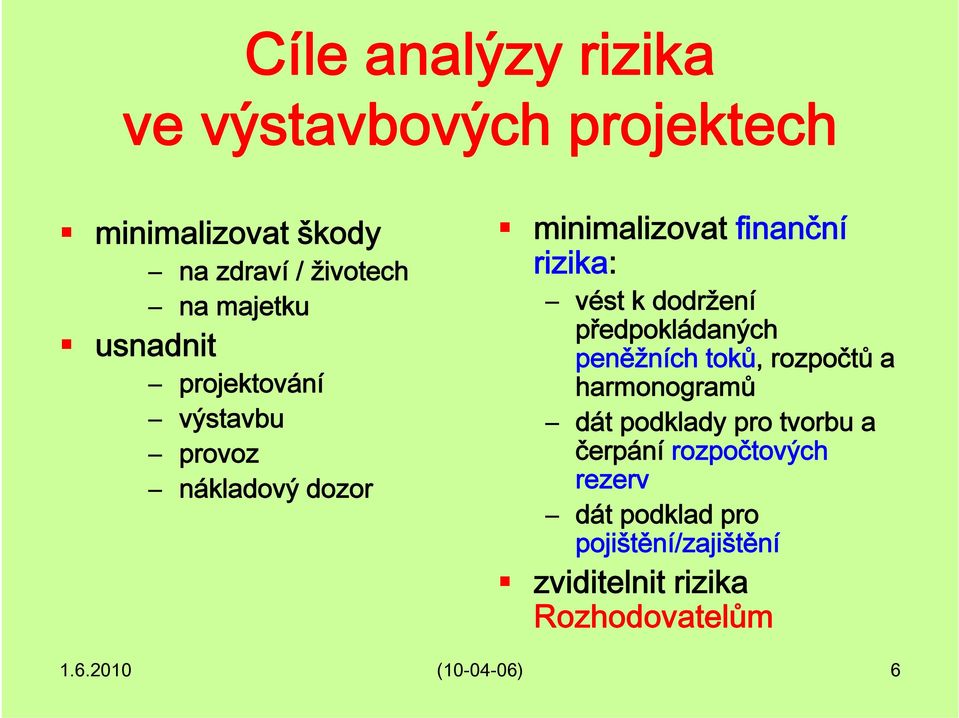 předpokládaných peněžních toků, rozpočtů a harmonogramů dát podklady pro tvorbu a čerpání