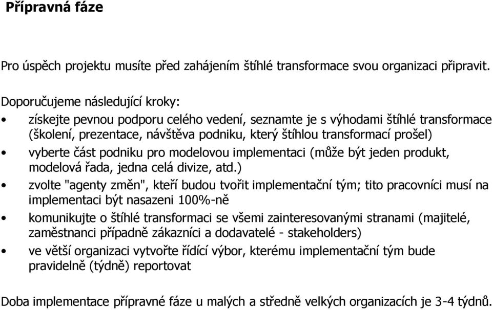 část podniku pro modelovou implementaci (může být jeden produkt, modelová řada, jedna celá divize, atd.