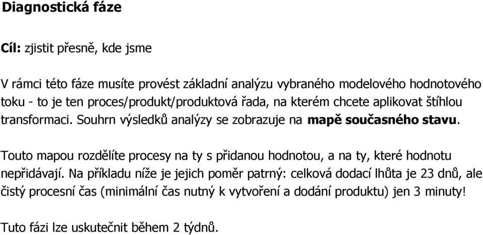 Touto mapou rozdělíte procesy na ty s přidanou hodnotou, a na ty, které hodnotu nepřidávají.