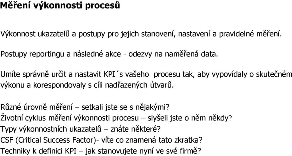 Umíte správně určit a nastavit KPI s vašeho procesu tak, aby vypovídaly o skutečném výkonu a korespondovaly s cíli nadřazených útvarů.