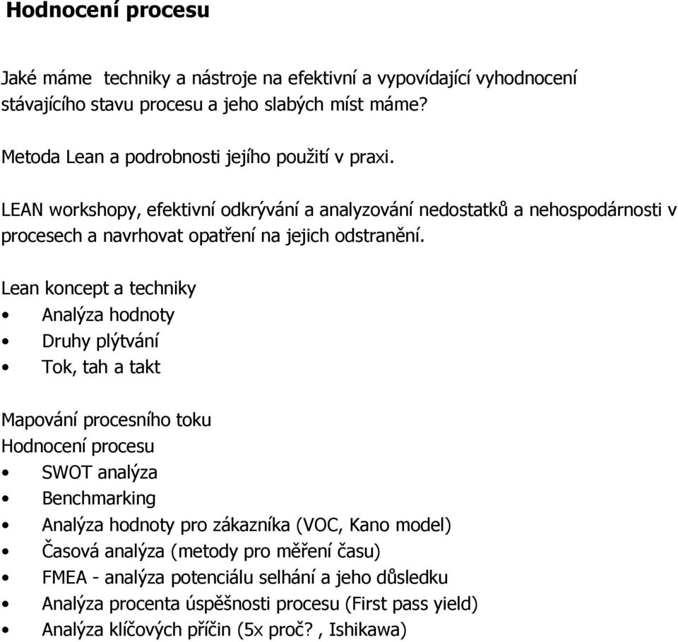 LEAN workshopy, efektivní odkrývání a analyzování nedostatků a nehospodárnosti v procesech a navrhovat opatření na jejich odstranění.